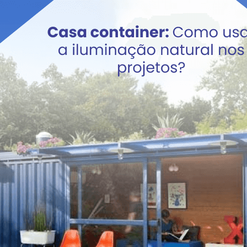 Casa Container: Como Usar a Iluminação Natural nos Projetos?