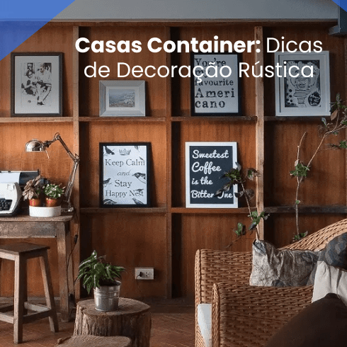 Casas Container: Dicas de Decoração Rústica