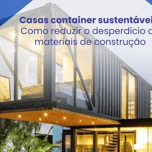 Casas Container Sustentáveis: Reduza o Desperdício de Materiais de Construção