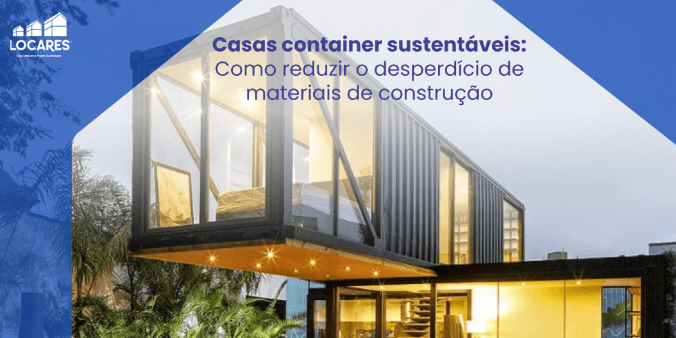 Casas Container Sustentáveis: Reduza o Desperdício de Materiais de Construção