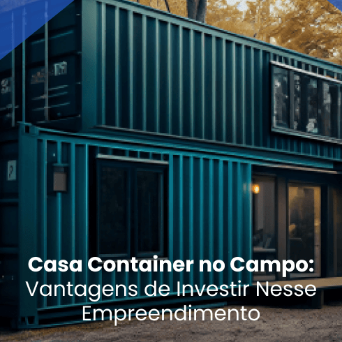 Casa Container no Campo: Vantagens de Investir Nesse Empreendimento