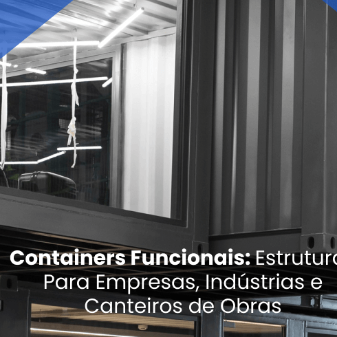 Containers Funcionais: Estruturas Para Empresas, Indústrias e Canteiros de Obras Containers Funcionais: Estruturas Para Empresas, Indústrias e Canteiros de Obras