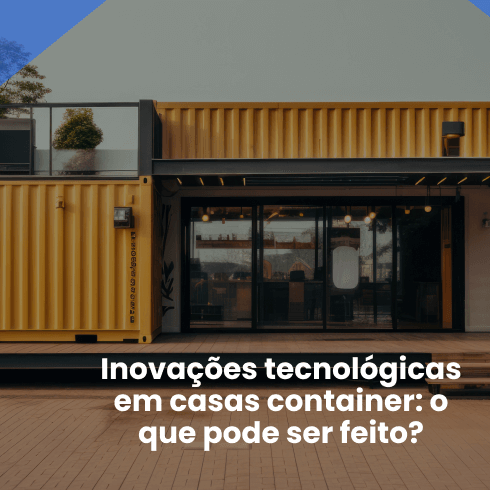 Inovações Tecnológicas em Casas Container: o Que Pode ser Feito?