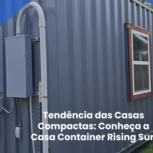 Tendência das Casas Compactas: Conheça a Casa Container Rising Sun