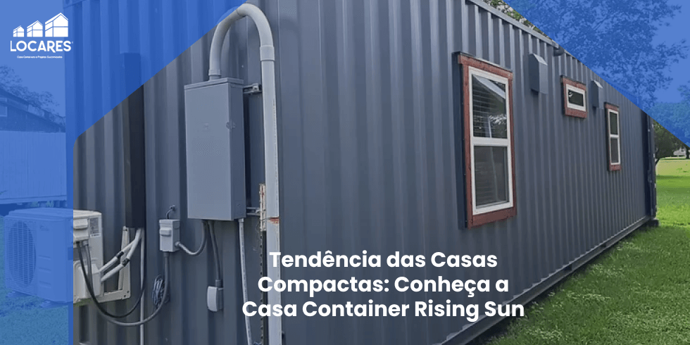 Tendência das Casas Compactas: Conheça a Casa Container Rising Sun