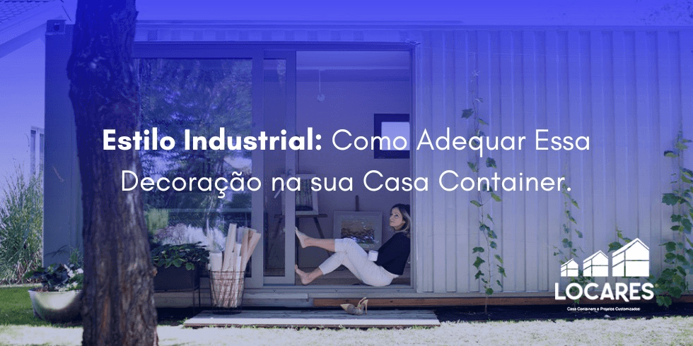 Estilo Industrial: Como Adequar Essa Decoração na sua Casa Container Estilo Industrial: Como Adequar Essa Decoração na sua Casa Container