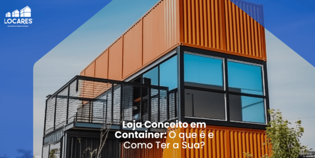 Loja Conceito Container: O que é e Como Ter a Sua? Loja Conceito Container: O que é e Como Ter a Sua?