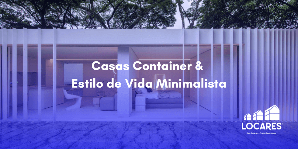 Casas Container e Estilo de Vida Minimalista