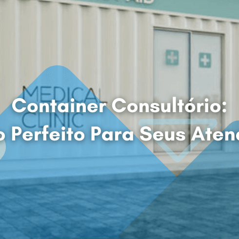 Container Consultório: O Espaço Perfeito Para Seus Atendimentos