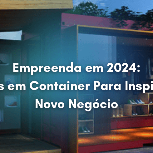 Empreenda em 2024: 5 Ideias em Container Para Inspirar seu Novo Negócio