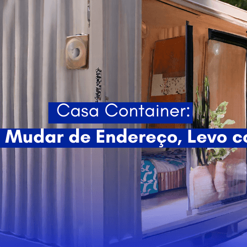 Casa Container: E se Eu Mudar de Endereço, Levo Comigo?