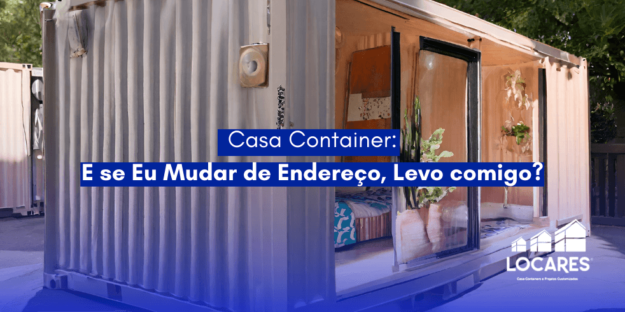Casa Container: E se Eu Mudar de Endereço, Levo Comigo?