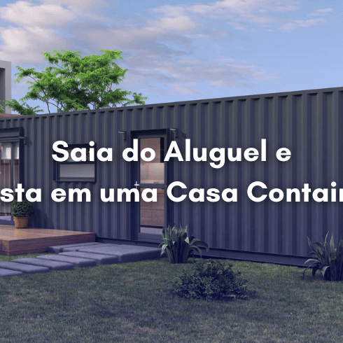 Saia do Aluguel e Invista em uma Casa Container!