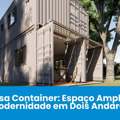 Casa Container: Espaço Amplo e Modernidade em Dois Andares