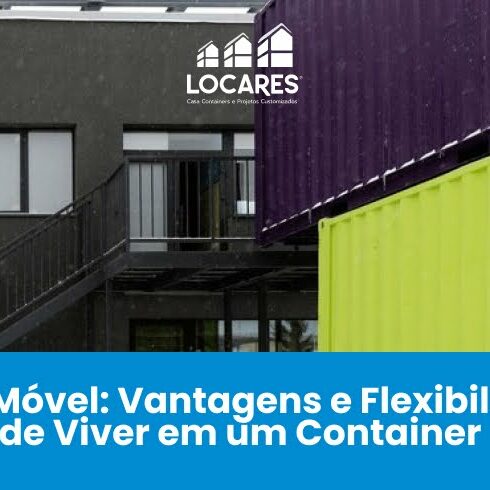 Casa Móvel: Vantagens e Flexibilidade de Viver em um Container