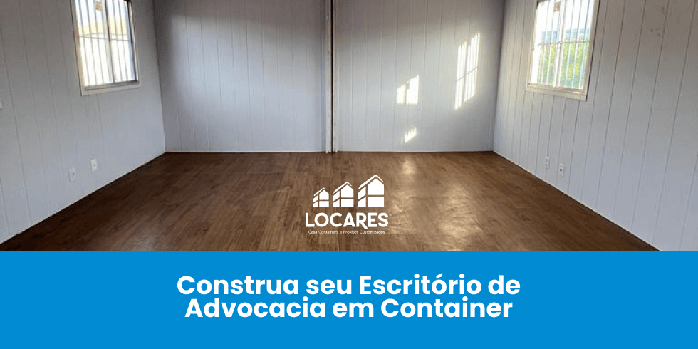 Construa seu Escritório de Advocacia em Container Construa seu Escritório de Advocacia em Container