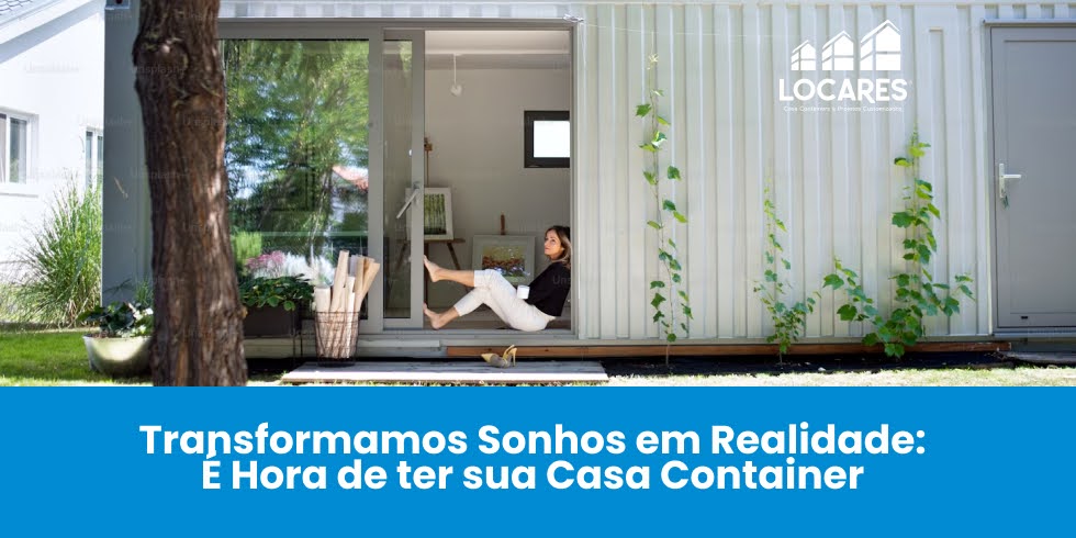 Transformamos Sonhos em Realidade: É Hora de ter sua Casa Container