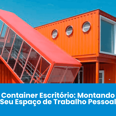 Container Escritório: Montando Seu Espaço de Trabalho Pessoal