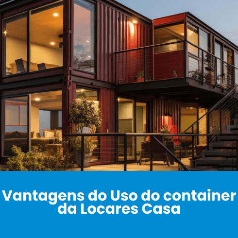 Vantagens do Uso do Container da Locares Casa