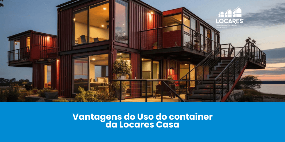 Vantagens do Uso do Container da Locares Casa