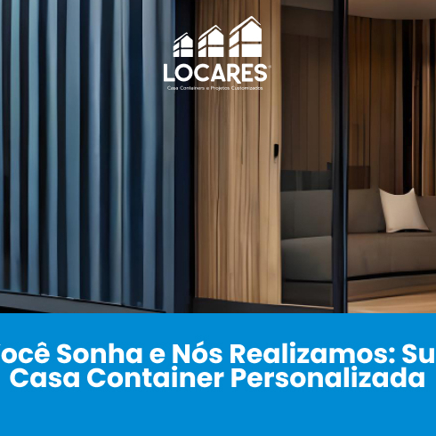 Você Sonha e nós Realizamos a sua Casa Container