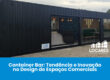 Container Bar: Tendência e Inovação no Design de Espaços Comerciais
