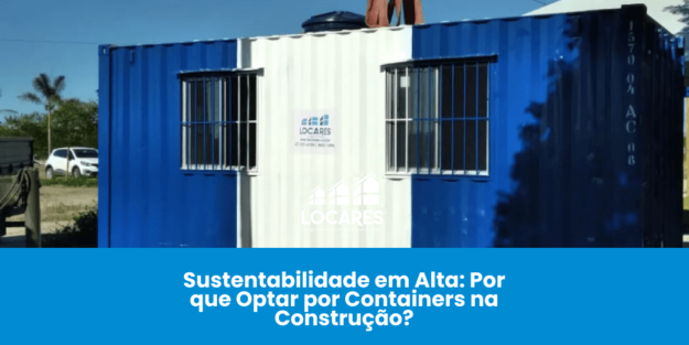 Sustentabilidade em Alta: Por que Optar por Containers na Construção?