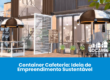 Container Cafeteria: Ideia de Empreendimento Sustentável