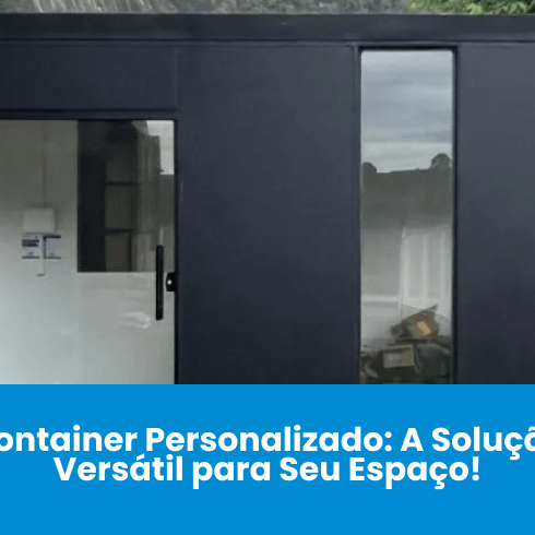 Container Personalizado: A Solução Inteligente Para Diversos Espaços