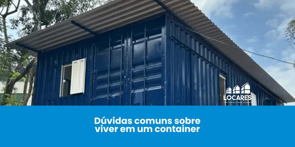 Dúvidas Comuns Sobre Viver em uma Casa Container