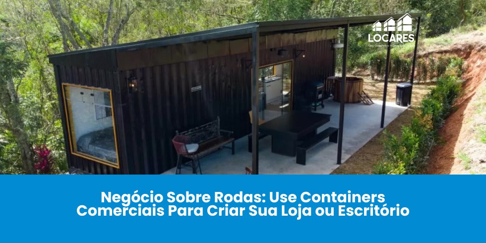 Negócio Sobre Rodas: Use Containers Comerciais Para Criar Sua Loja ou Escritório