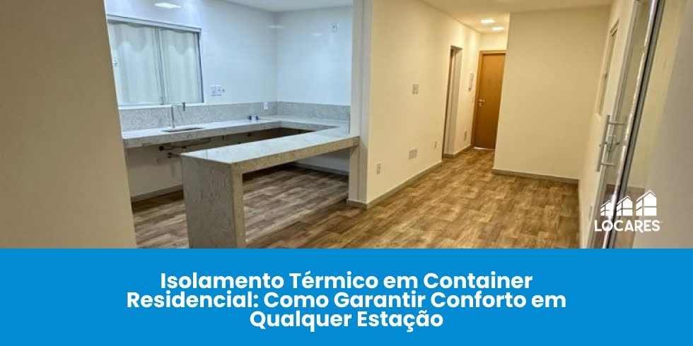 Isolamento Térmico em Container Residencial: Como Garantir Conforto em Qualquer Estação Isolamento Térmico em Container Residencial: Como Garantir Conforto em Qualquer Estação