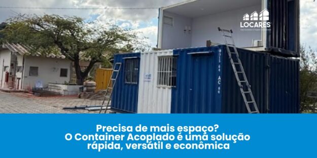 Precisa de mais espaço? O container acoplado é a solução rápida, versátil e econômica que você procura