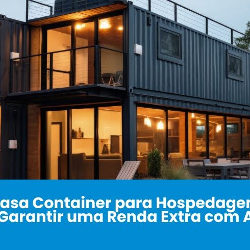 Casa Container para Hospedagem: Como Garantir uma Renda Extra com AlugueI