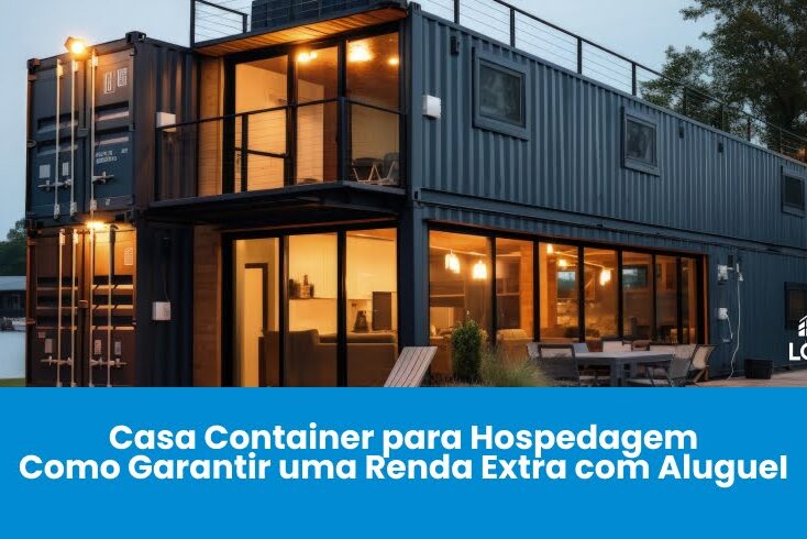 Casa Container para Hospedagem: Como Garantir uma Renda Extra com AlugueI