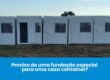 Preciso de uma fundação especial para uma casa container?