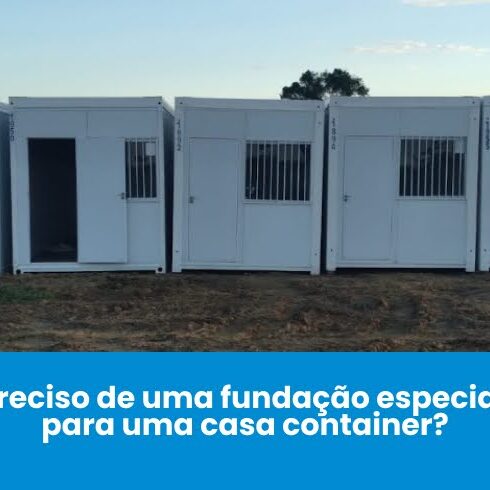 Preciso de uma fundação especial para uma casa container?