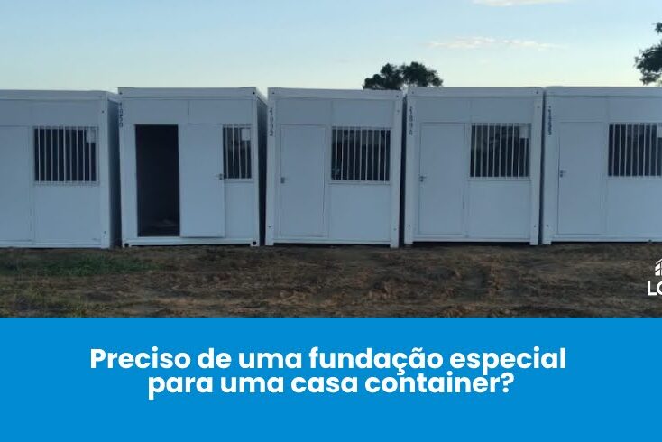 Preciso de uma fundação especial para uma casa container?