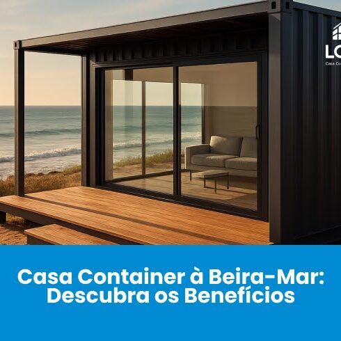 Casa Container à Beira-Mar: Descubra os Benefícios