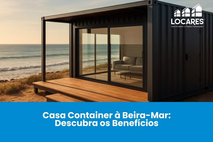 Casa Container à Beira-Mar: Descubra os Benefícios