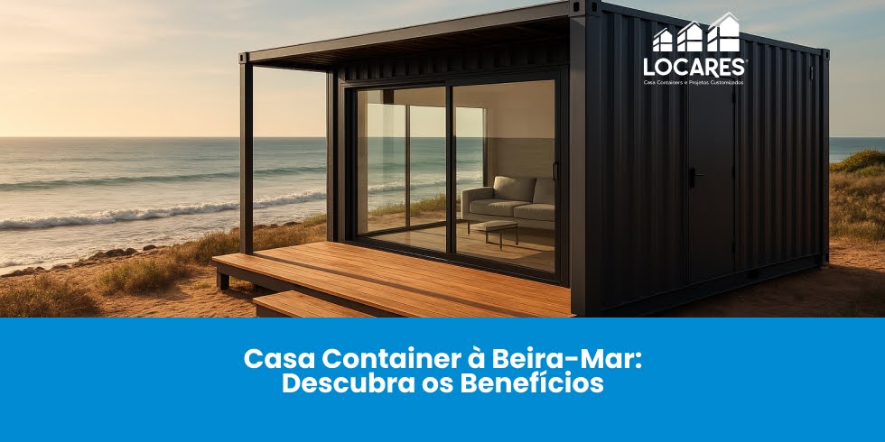 Casa Container à Beira-Mar: Descubra os Benefícios