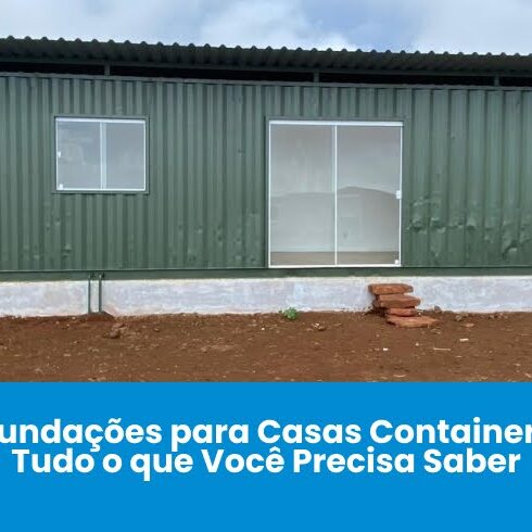 Fundações para Casas Container: Tudo o que Você Precisa Saber