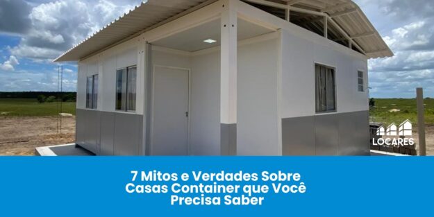 7 Mitos e Verdades sobre Casas Container | Locares Casa Container 7 Mitos e Verdades sobre Casas Container | Locares Casa Container