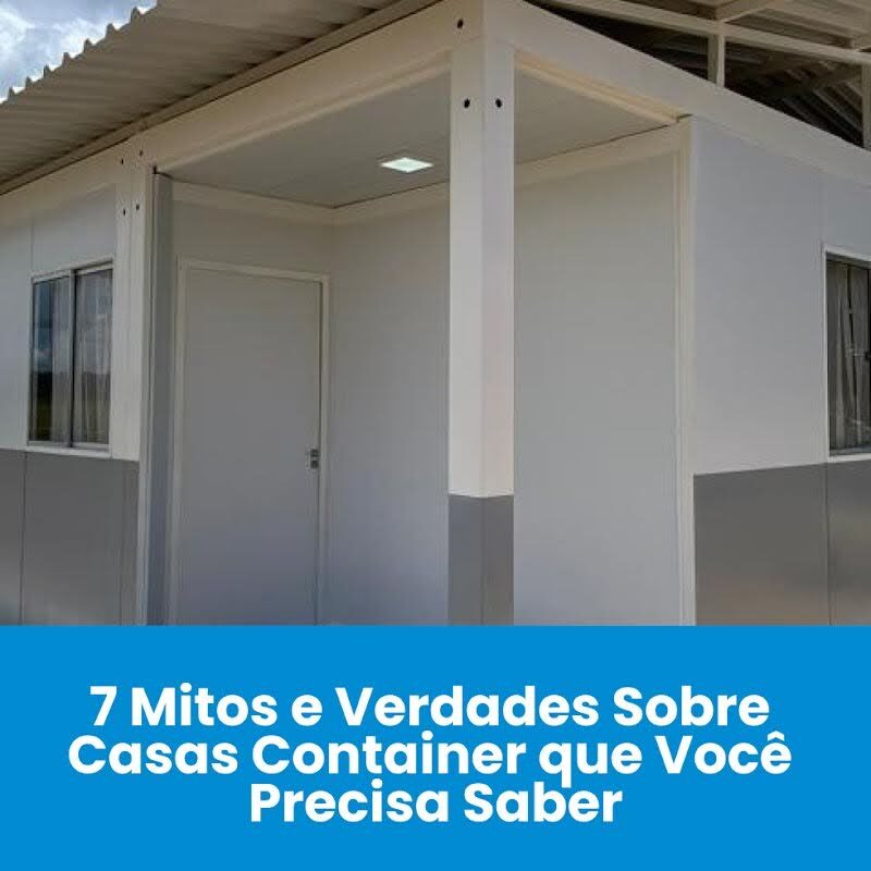7 Mitos e Verdades sobre Casas Container | Locares Casa Container