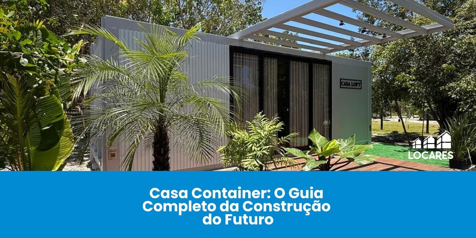 Casa Container: O Guia Completo da Construção do Futuro | Locares