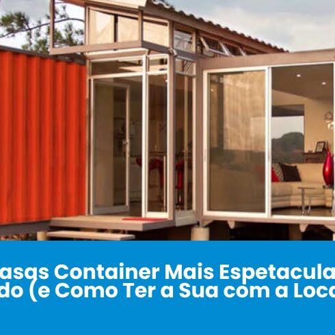 As 5 Casas Container Mais Espetaculares do Mundo (e Como Ter a Sua com a Locares)