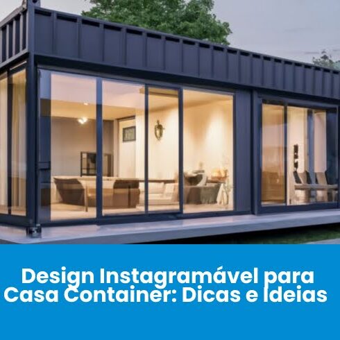 Design Instagramável para Casa Container: Dicas e Ideias