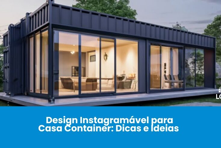 Design Instagramável para Casa Container: Dicas e Ideias