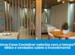 Uma Casa Container Valoriza com o Tempo? Mitos e Verdades Sobre o Investimento