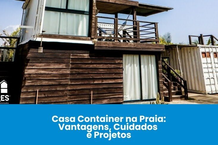 Casa Container na Praia: Vantagens, Cuidados e Projetos